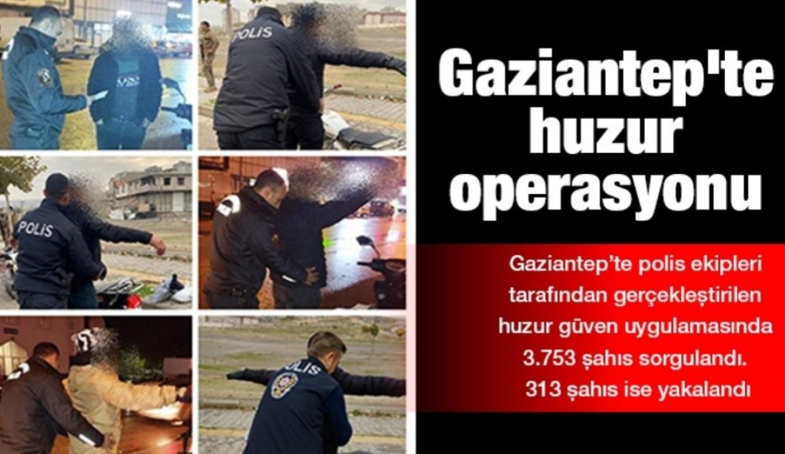 Gaziantep’te Huzur Operasyonu