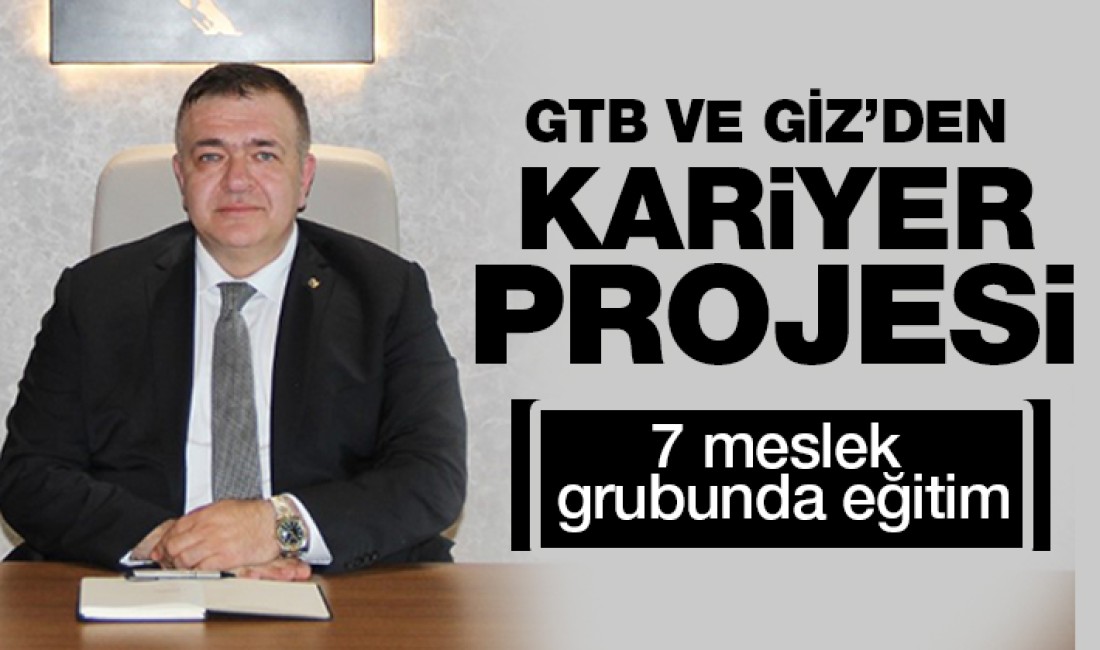 GTB ve GİZ’den kariyer projesi