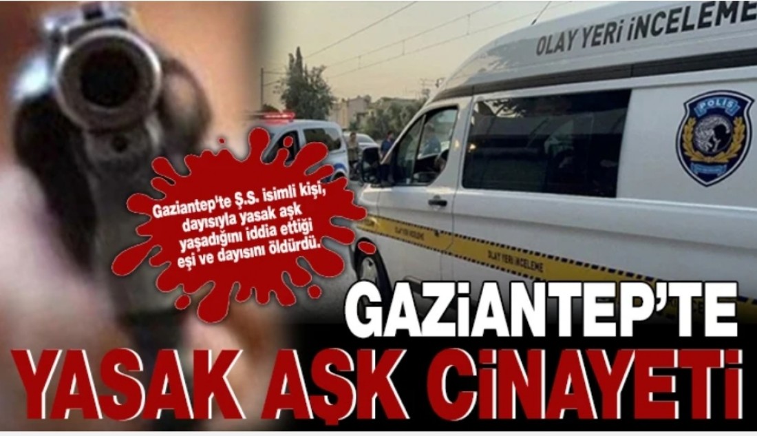 Gaziantep’te yasak aşk cinayeti