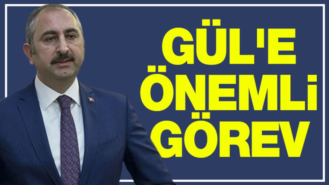 GÜL’E ÖNEMLİ GÖREV