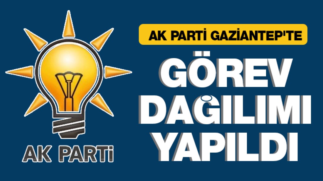 Ak Parti Gaziantep’te Görev Dağılımı Yapıldı