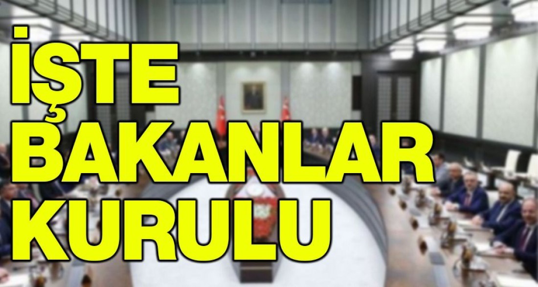 İşte Bakanlar Kurulu