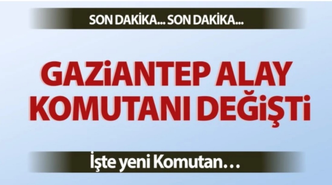 Gaziantep Alay Komutanı Değişti