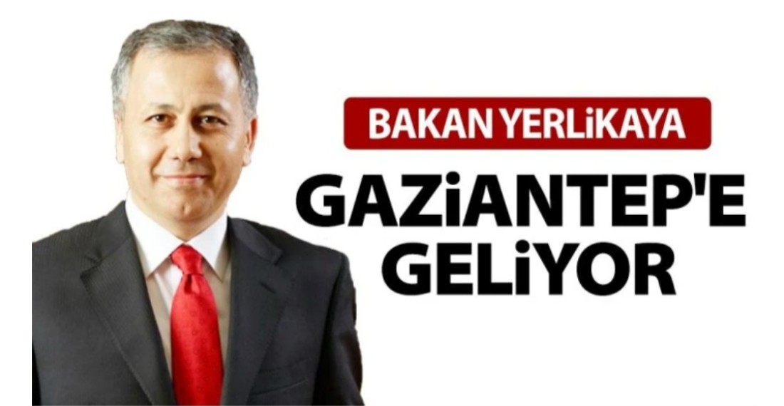 Bakan Yerlikaya Gaziantep’e geliyor