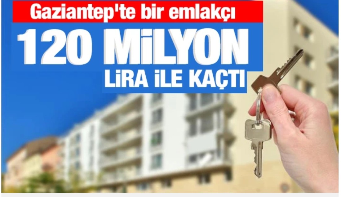 Gaziantep’te bir emlakçı 120 milyon lira ile kaçtı