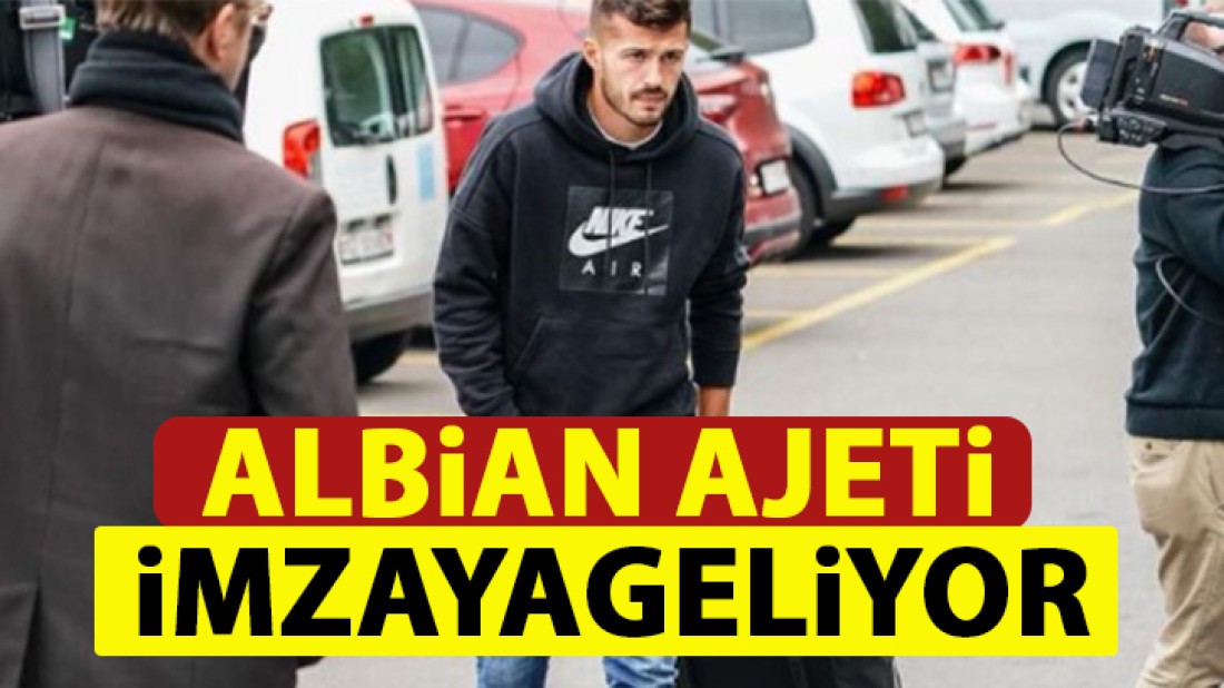 Albian Ajeti Gaziantep’e geliyor